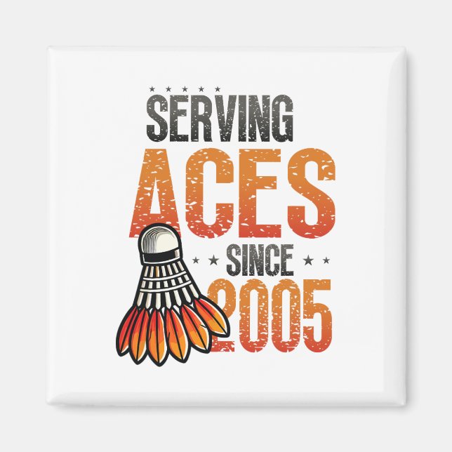 Serving Aces Since 2005 Badminton Lover 20th Birth Magnet (Front)