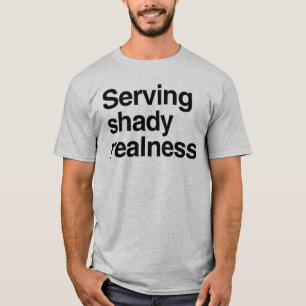 Serving shady realness T-Shirt