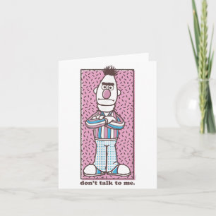 Sesame Street Bert Don't Talk To Me Card