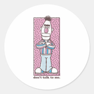 Sesame Street Bert Don't Talk To Me  Classic Round Sticker