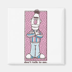 Sesame Street Bert Don't Talk To Me  Magnet