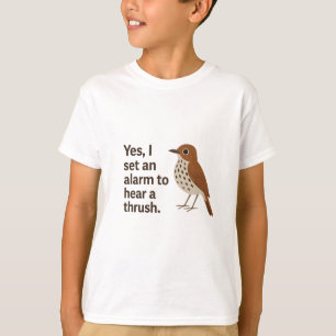 Set an Alarm to Hear a Thrush - Funny Birder Quote T-Shirt