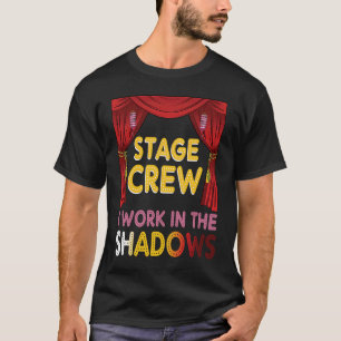 Set Crew Work In The Shadows Theatre T-Shirt