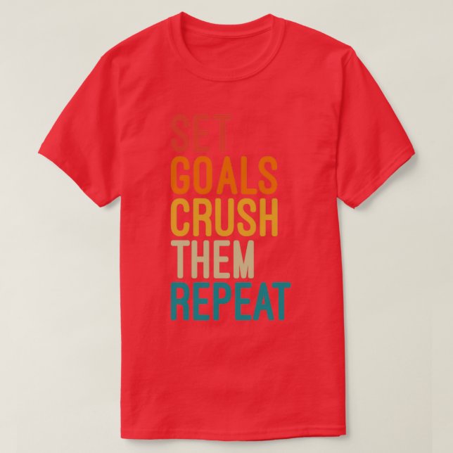 Set Goals Crush Them Repeat Motivational Monday Qu T-Shirt (Design Front)