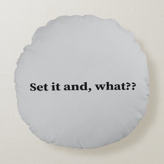Set it and, what? round cushion (Front)