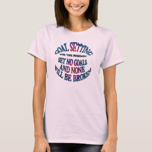 Set No Goals and None Will Be Broken T-Shirt