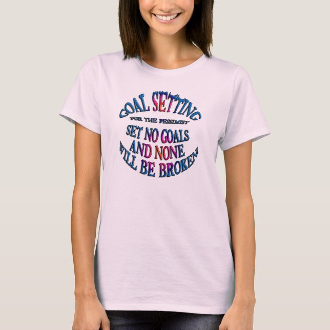 Set No Goals and None Will Be Broken T-Shirt (Front)