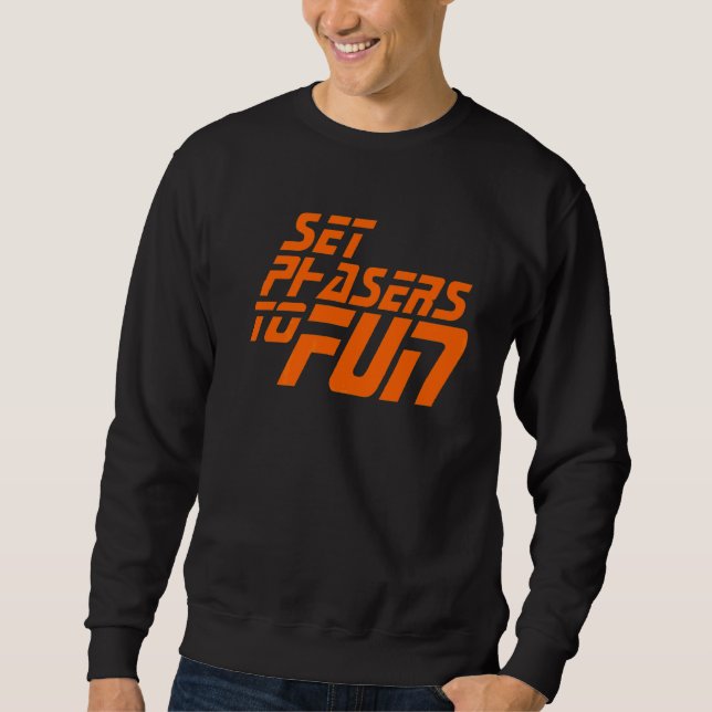 Set Phasers To Fun A Space And Sci Fi Fan Sweatshirt (Front)
