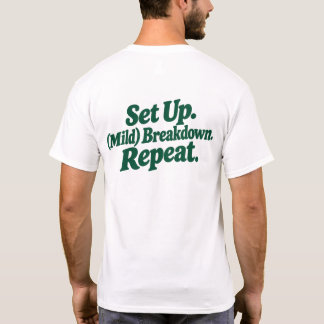 Set up. Break Down. Repeat T-Shirt