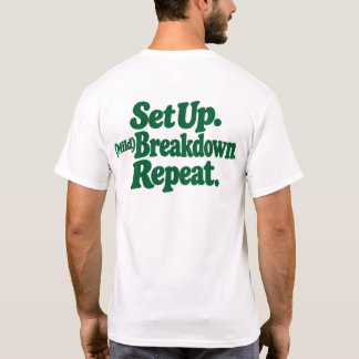 Set Up. (Mild) Breakdown. Repeat. T-Shirt