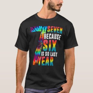 Seven Because Six Is So Last Year 7 Birthday   T-Shirt