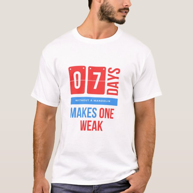 Seven days without a mandolin makes  mandoone weak T-Shirt (Front)