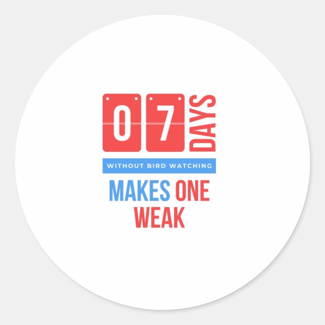 Seven days without bird watching makes one weak.pn classic round sticker (Front)