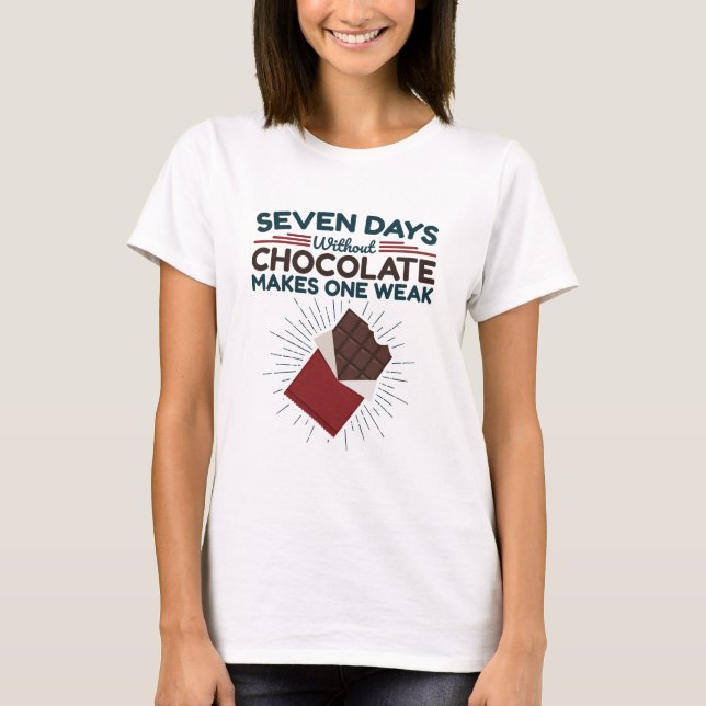 Seven Days Without Chocolate Makes One Weak T-Shirt (Front)