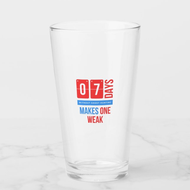 Seven days without ghost hunting makes one weak.pn glass (Front)