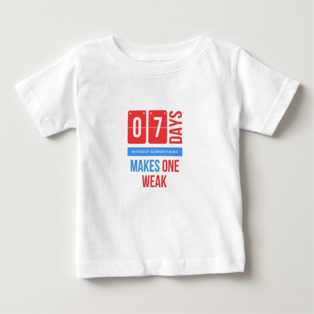 Seven days without gunsmithing makes one weak baby T-Shirt (Front)