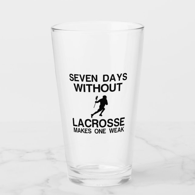 SEVEN DAYS WITHOUT LACROSSE MAKES ONE WEAK GLASS (Front)