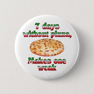 Seven Days Without Pizza 6 Cm Round Badge