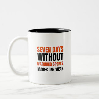 seven days without watching sports makes one weak. Two-Tone coffee mug