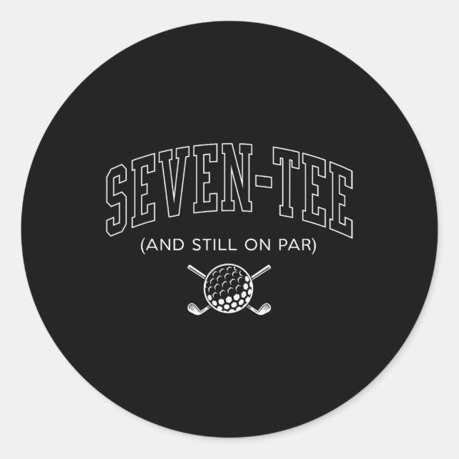 Seven Tee And Still On Par - 70th Birthday Golf Fa Classic Round Sticker (Front)