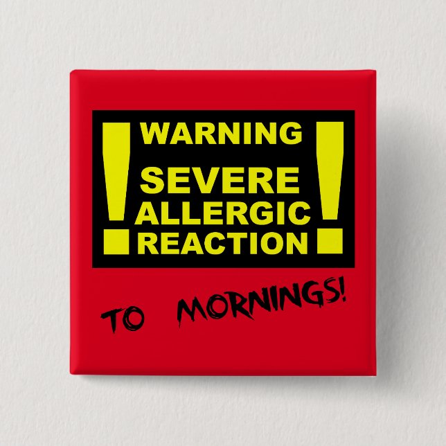 Sever Allergic Reaction to Mornings Funny Button (Front)