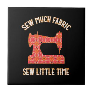 Sew Much Fabric Sew Little Time Quilting Lovers Ceramic Tile