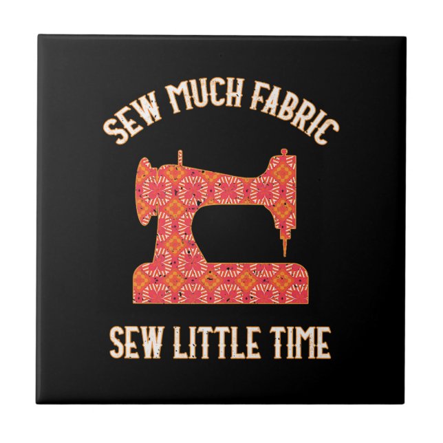 Sew Much Fabric Sew Little Time | Quilting Lovers Ceramic Tile (Front)