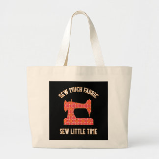 Sew Much Fabric Sew Little Time | Quilting Lovers Large Tote Bag