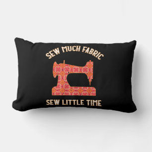 Sew Much Fabric Sew Little Time Quilting Lovers Lumbar Cushion