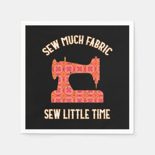 Sew Much Fabric Sew Little Time   Quilting Lovers Napkin