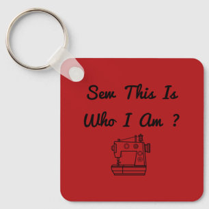 Sew This Is Who I Am ? Key Ring