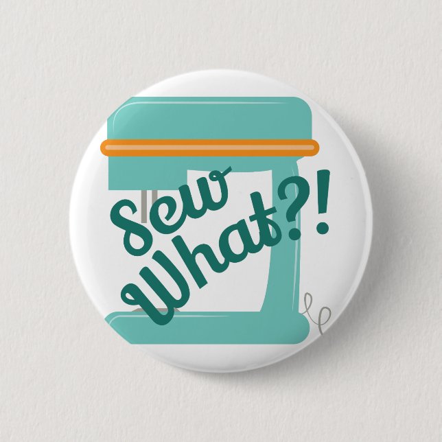 Sew What 6 Cm Round Badge (Front)