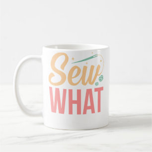 Sew What Quilter Quilting Sewer Sewing Graphic Coffee Mug
