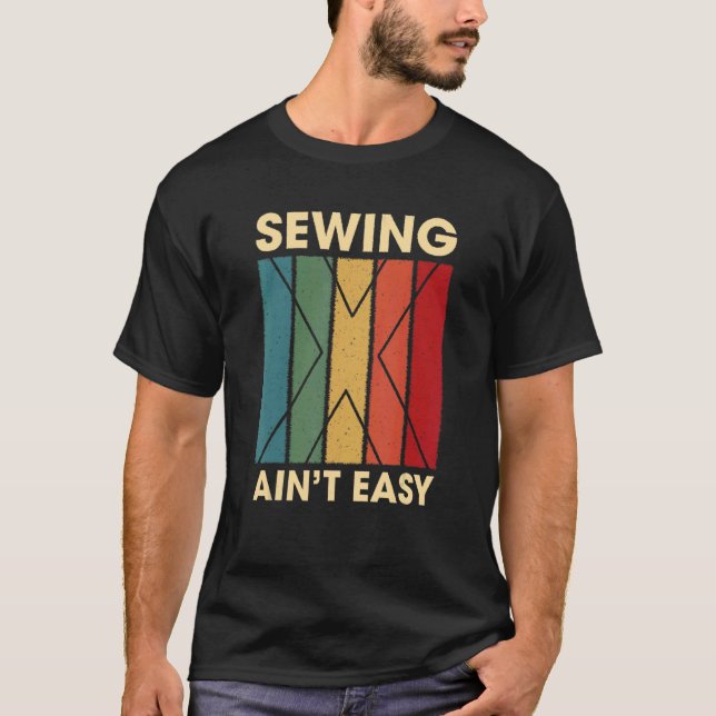 Sewing Ain't Easy  Hobby Humour Pastime Quilting S T-Shirt (Front)
