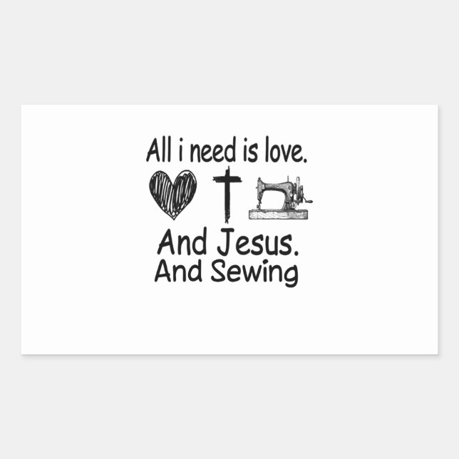 Sewing | All I Need Is Love And Jesus And Sewing Rectangular Sticker (Front)