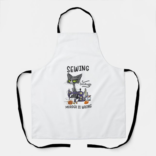 Sewing Because Murder Is Wrong Funny Cat  Apron (Front)