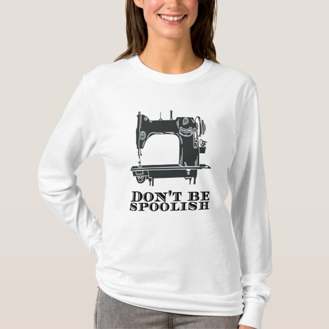 Sewing - Don't Be Spoolish T-Shirt (Front)