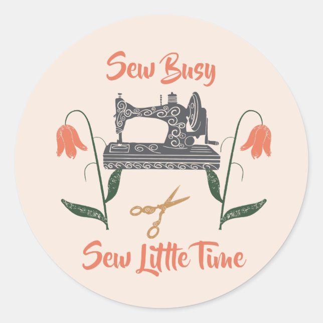 Sewing Enthusiast-Sew Busy, Sew Little Time Classic Round Sticker (Front)