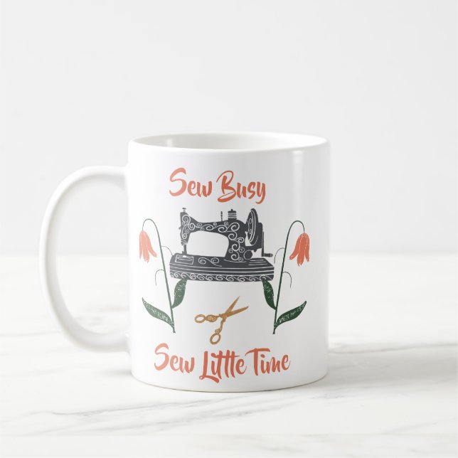 Sewing Enthusiast-Sew Busy, Sew Little Time Coffee Mug (Left)