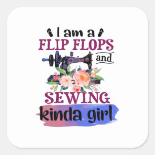 Sewing Gift   I Am A Flip Flops And Sewing Square Sticker