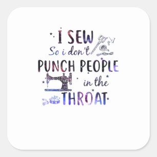 Sewing Gift I Sew So I Don't Punch People Square Sticker