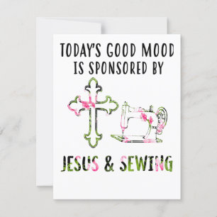 Sewing Gift Today's Good Mood Is Jesus & Sewing Invitation