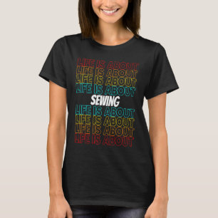 Sewing Hobby Life is About Sewing T-Shirt