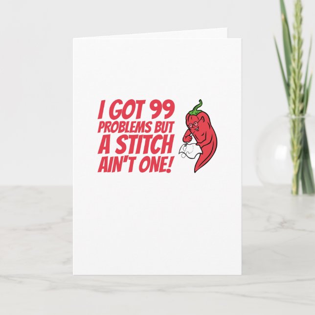 Sewing - I Got 99 Problems But A Stitch Ain't One Card (Front)
