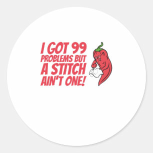 Sewing - I Got 99 Problems But A Stitch Ain't One Classic Round Sticker