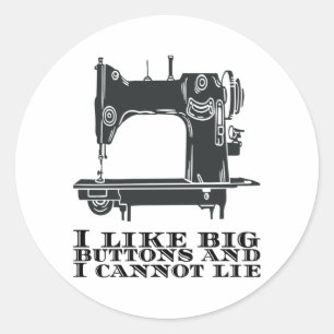 Sewing - I Like Big Buttons And I Cannot Lie Classic Round Sticker