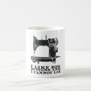 Sewing - I Like Big Buttons And I Cannot Lie Coffee Mug