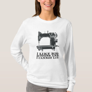 Sewing - I Like Big Buttons And I Cannot Lie T-Shirt