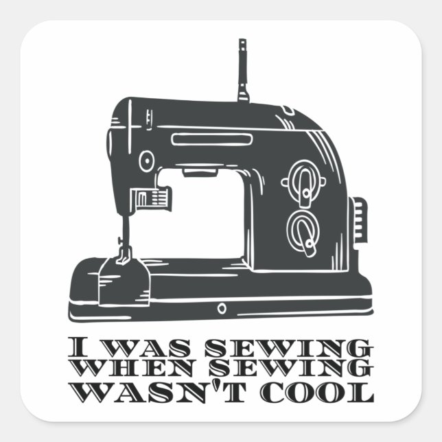 Sewing - I Was Sewing When Sewing Wasn't Cool Square Sticker (Front)