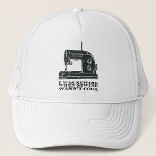 Sewing - I Was Sewing When Sewing Wasn't Cool Trucker Hat